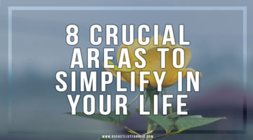 8 Crucial Areas to Simplify in Your Life