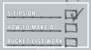 5 Tips on How to Make a Bucket List Work