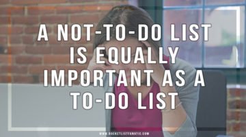 A NOT-to-do LIST IS equally important as a to-do list