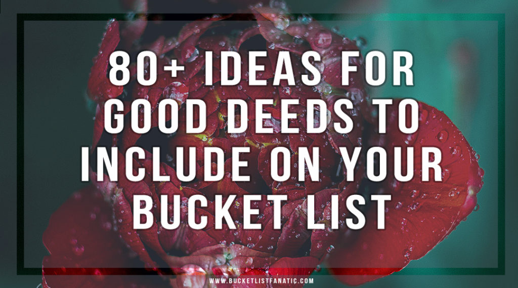 80+ Good Deeds Bucket List - Bucket List Fanatic