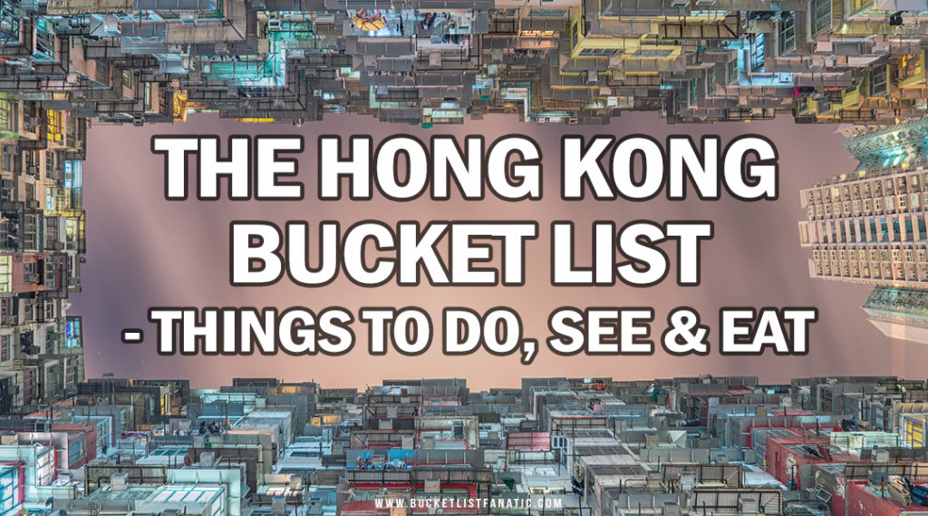 Hong Kong Bucket List - Things to Do, See & Eat