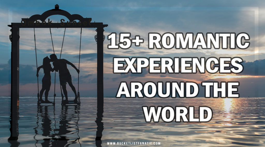 15+ Romantic Experiences Around the World - By Bucket List Fanatic