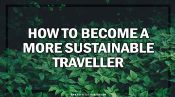 How to Become a Sustainable Traveller - Bucket List Fanatic