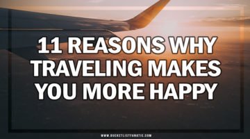 Travelling makes you more happy - Bucket List Fanatic