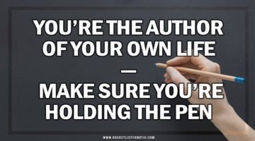 You're the Author of Your Own Life - Bucket List Fanatic